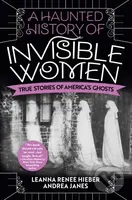 A Haunted History of Invisible Women (True Stories of America's Ghosts) - kniha z kategorie Historie