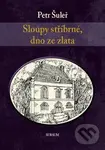 Sloupy stříbrné, dno ze zlata - Petr Šuleř