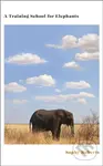 A Training School for Elephants - Sophy Roberts - kniha z kategorie Přírodní vědy a technika