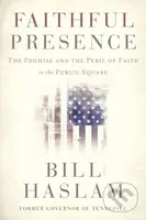 Faithful Presence (The Promise and the Peril of Faith in the Public Square) - kniha z kategorie Humanitní a společenské vědy