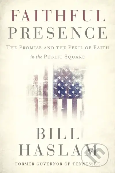 Faithful Presence (The Promise and the Peril of Faith in the Public Square) - kniha z kategorie Humanitní a společenské vědy