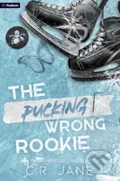 The Pucking Wrong Rookie : A Hockey Romance : 5 - C.R. Jane - kniha z kategorie Beletrie