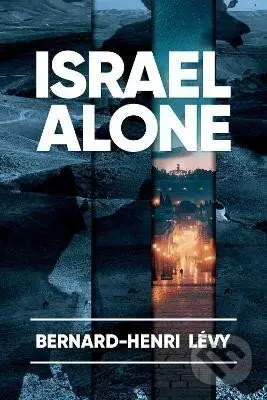 Israel Alone - Bernard-Henri Levy,Israel Alone - Bernard-Henri Levy