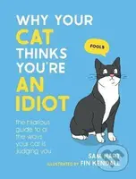 Why Your Cat Thinks You're an Idiot (The Hilarious Guide to All the Ways Your Cat is Judging You) - kniha z kategorie Chov koček