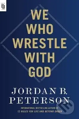 We Who Wrestle with God - B. Jordan Peterson