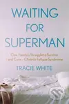 Waiting For Superman (One Family's Struggle to Survive – and Cure – Chronic Fatigue Syndrome) - kniha z kategorie Medicína