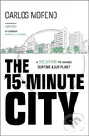 The 15-Minute City (A Solution to Saving Our Time and Our Planet) - Carlos Moreno