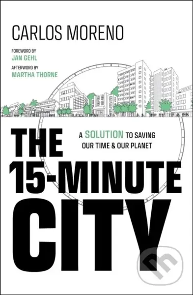 The 15-Minute City (A Solution to Saving Our Time and Our Planet) - Carlos Moreno