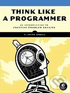 Think Like A Programmer - Anton V. Spraul,Think Like A Programmer - Anton V. Spraul
