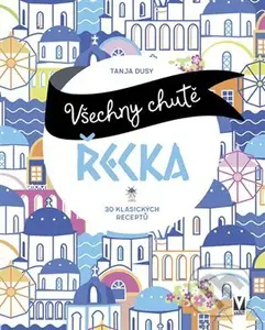 Všechny chutě Řecka - Tanja Dusyová