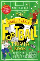 The Unbelievable Football Trivia Book (Facts, Stats, Jokes, Quizzes and More) - kniha z kategorie Pro děti