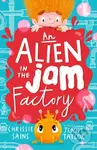 An Alien in the Jam Factory - Chrissie Sains - kniha z kategorie Pro děti