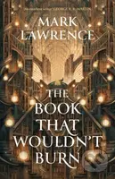 The Book That Wouldn’t Burn - Mark Lawrence - kniha z kategorie Společenská beletrie