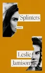 Splinters (A Memoir) - Leslie Jamison - kniha z kategorie Autobiografie