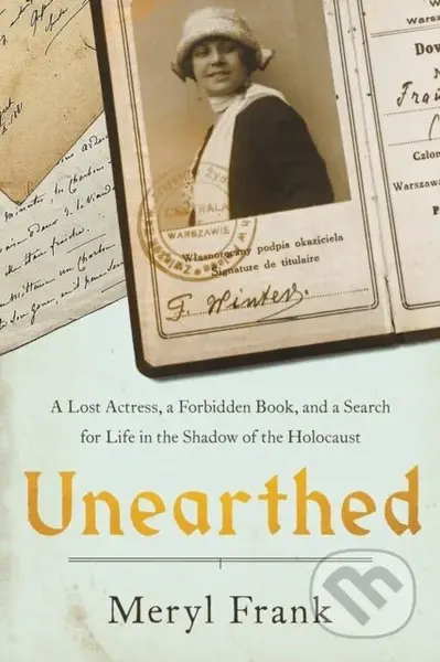 Unearthed (A Lost Actress, a Forbidden Book, and a Search for Life in the Shadow of the Holocaust) - kniha z kategorie Filozofie