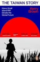 The Taiwan Story (How a Small Island Will Dictate the Global Future)