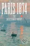 Paris 1874 (The Impressionist Moment) - Anne Robbins, Sylvie Patry - kniha z kategorie Umění, design a architektura