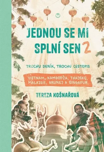 Jednou se mi splní sen 2 (Trochu deník, trochu cestopis Vietnam, Kambodža, Thajsko, Malajsie, Brunej a Singapur) - kniha z kategorie Cestopisy z Asie