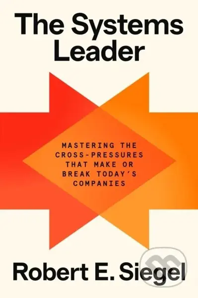 The Systems Leader (Mastering the Cross-Pressures That Make or Break Today's Companies) - kniha z kategorie Ekonomie