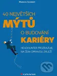 40 největších mýtů o budování kariéry (Headhunter prozrazuje, na čem opravdu záleží) - kniha z kategorie Motivace a seberozvoj