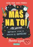 Máš na to! – Motivační zápisník pro kluky a holky - Lindsey Sagar (ilustrátor), Matthew Syed, Toby Triumph (ilustrátor) - kniha z kategorie Zápisníky