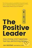 The Positive Leader (How Energy and Happiness Fuel Top-Performing Teams) - kniha z kategorie Byznys a management