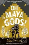 Oh Maya Gods! - Maz Evans