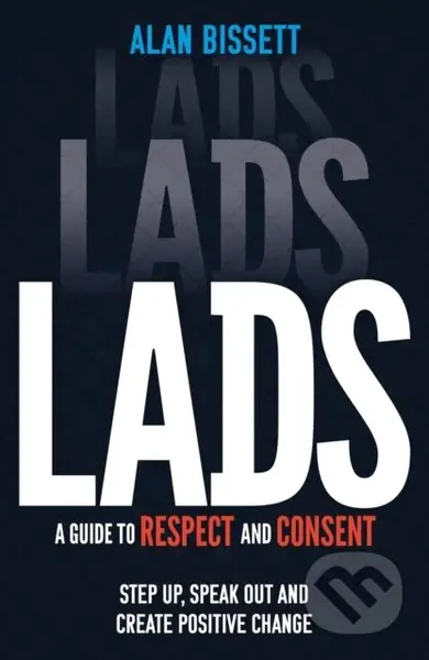 Lads A Guide To Respect & Consent (A Guide to Respect and Consent for Teenage Boys) - kniha z kategorie Pro děti