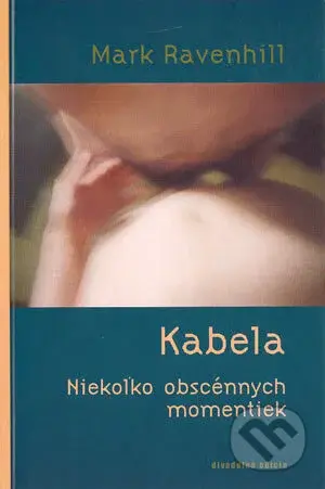 Kabela (Niekoľko obscénnych momentiek) - Mark Ravenhill - kniha z kategorie Beletrie