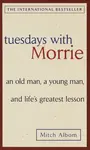 Tuesdays with Morrie: an Old Man, a Young Man, and Life's Greatest Lesson - Mitch Albom