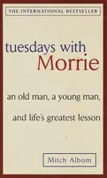 Tuesdays with Morrie: an Old Man, a Young Man, and Life's Greatest Lesson - Mitch Albom