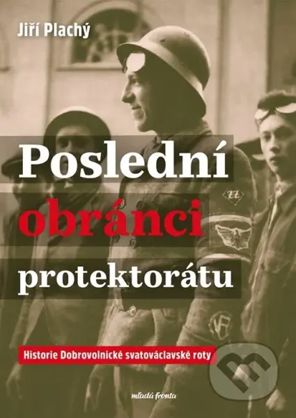 Poslední obránci protektorátu (Historie Dobrovolnické svatováclavské roty) - kniha z kategorie 20. století