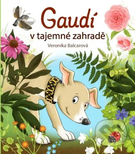 Gaudí v tajemné zahradě - Veronika Balcarová, Veronika Balcarová (ilustrátor) - kniha z kategorie Pro děti