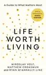 Life Worth Living - Miroslav Volf, Matthew Croasmun, Ryan McAnnally-Linz
