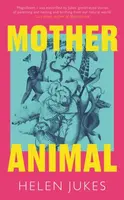 Mother Animal - Helen Jukes