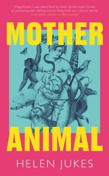 Mother Animal - Helen Jukes