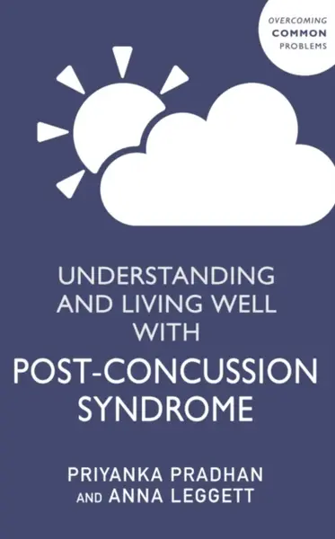 Understanding and Living Well With Post-Concussion Syndrome - Anna Leggett, Priyanka Pradhan