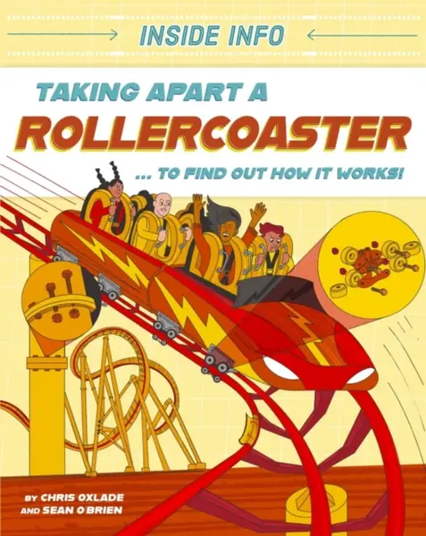 Inside Info: Taking Apart a Rollercoaster - Chris Oxlade