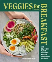Veggies for Breakfast - Willi Galloway