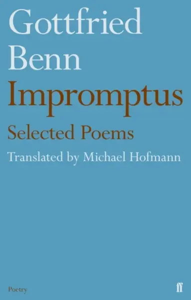 Gottfried Benn - Impromptus - Michael Hofmann
