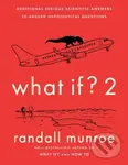 What If?2 (Additional Serious Scientific Answers to Absurd Hypothetical Questions) - Randall Munroe