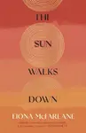 The Sun Walks Down - Fiona McFarlane