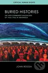 Buried Histories (The Anticommunist Massacres of 1965–1966 in Indonesia) - kniha z kategorie Humanitní a společenské vědy