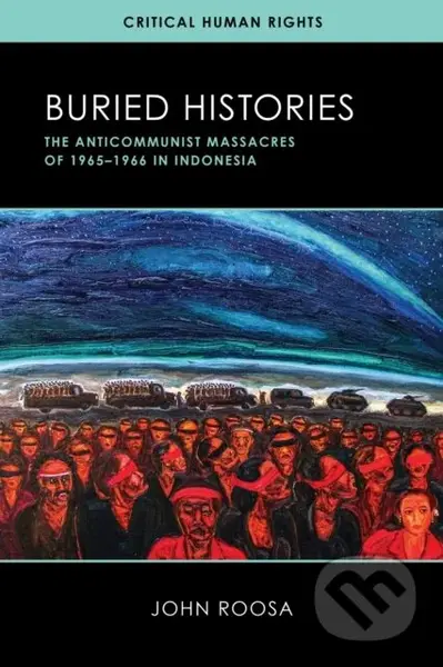 Buried Histories (The Anticommunist Massacres of 1965–1966 in Indonesia) - kniha z kategorie Humanitní a společenské vědy