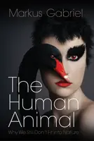 The Human Animal - Markus Gabriel