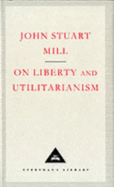 On Liberty and Utilitarianism - Mill John Stuart