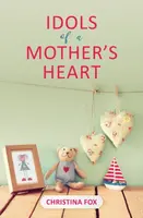 Idols of a Mother's Heart - Christina Fox