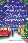 Mistletoe and Mulled Wine at the Christmas Campervan - Caroline Roberts