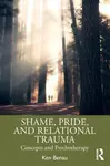 Shame, Pride, and Relational Trauma - Ken  Benau