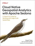 Cloud Native Geospatial Analytics with Apache Sedona - Jia Yu, Pawel Tokaj, Mo Sarwat
